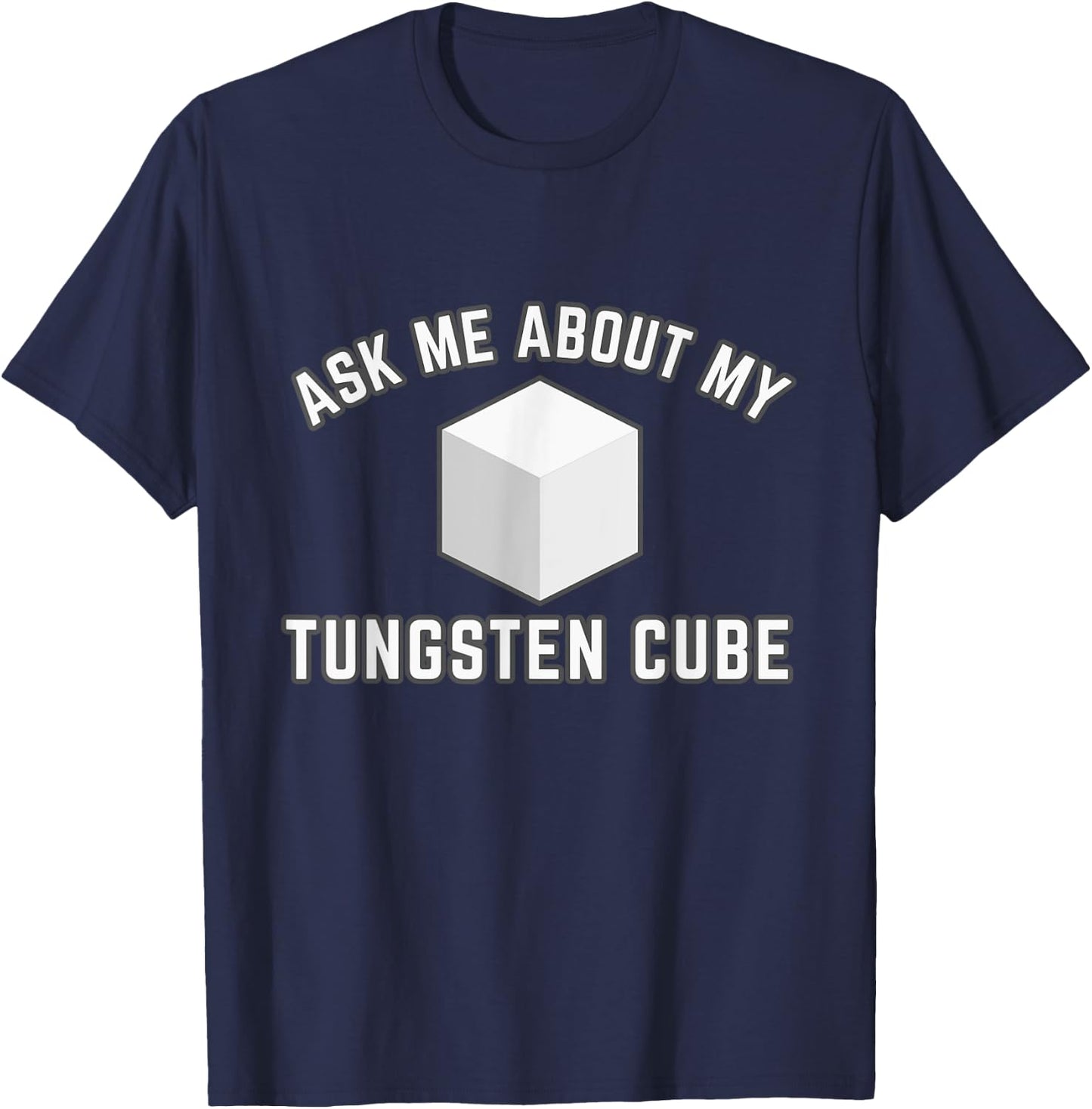 Ask About My Tungsten Cube T-Shirt - T-Shirt | Navy