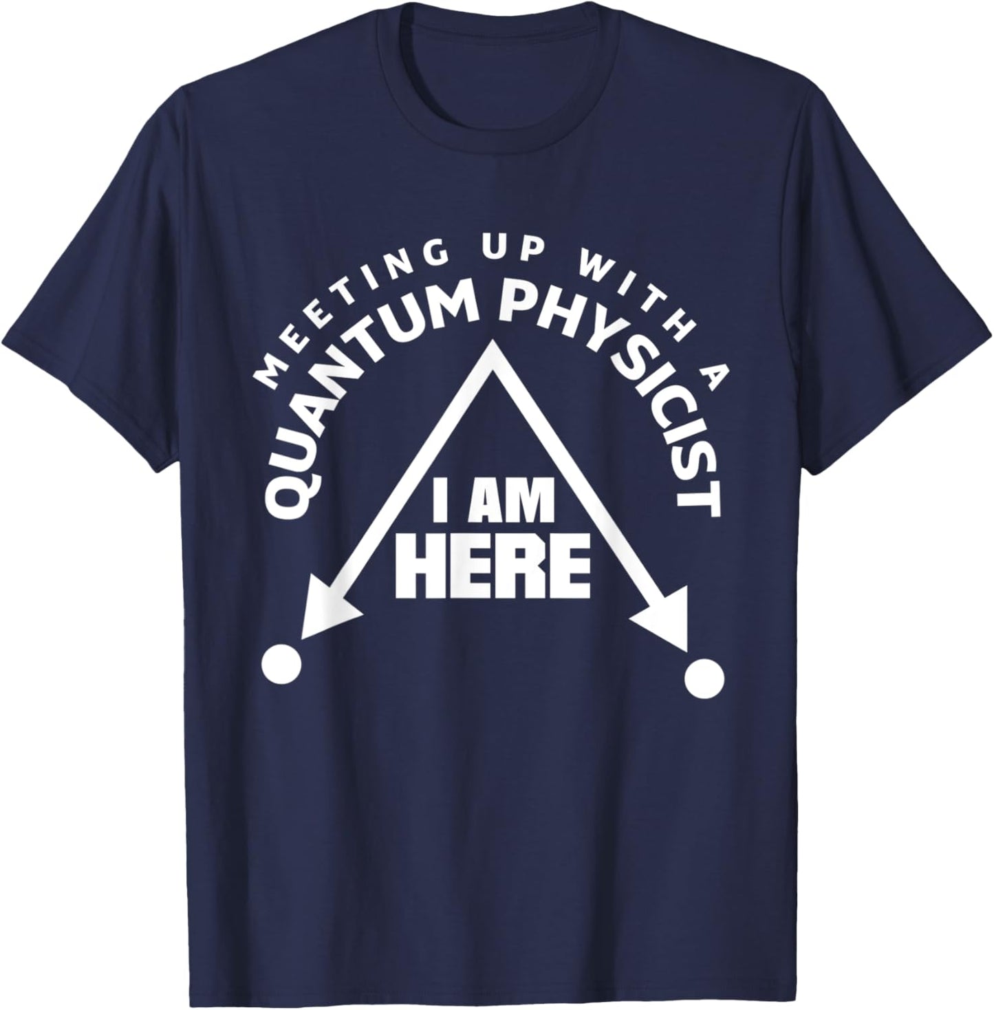 Quantum Mechanics Quantum Physics Meetup Pun T-Shirt - T-Shirt | Navy