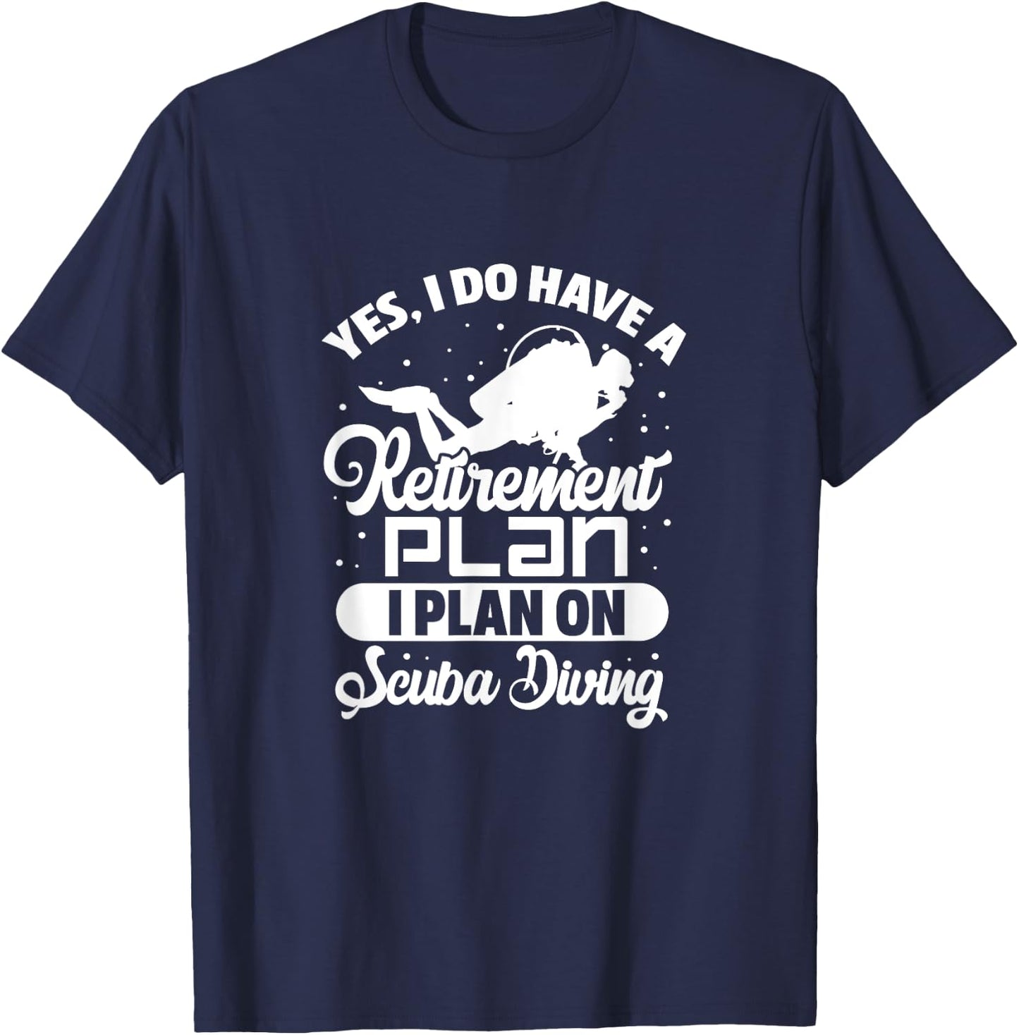 Yes I Do Have A Retirement Plan Scuba Diving Scuba Diver T-Shirt - T-Shirt | Navy