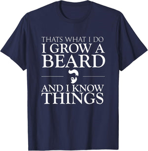 Thats What I Do I Grow A Beard And I Know Things - Fun Beard T-Shirt - T-Shirt | Navy