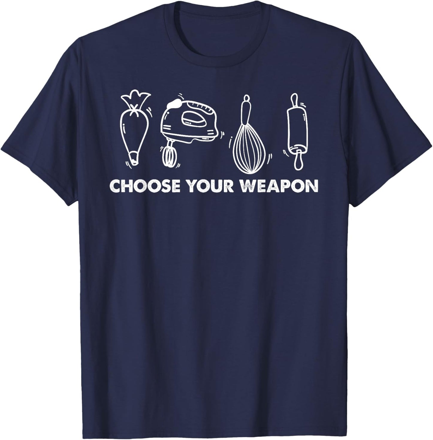 Funny Baking Lover Humor Choose Your Weapon Baker Pastry T-Shirt - T-Shirt | Navy