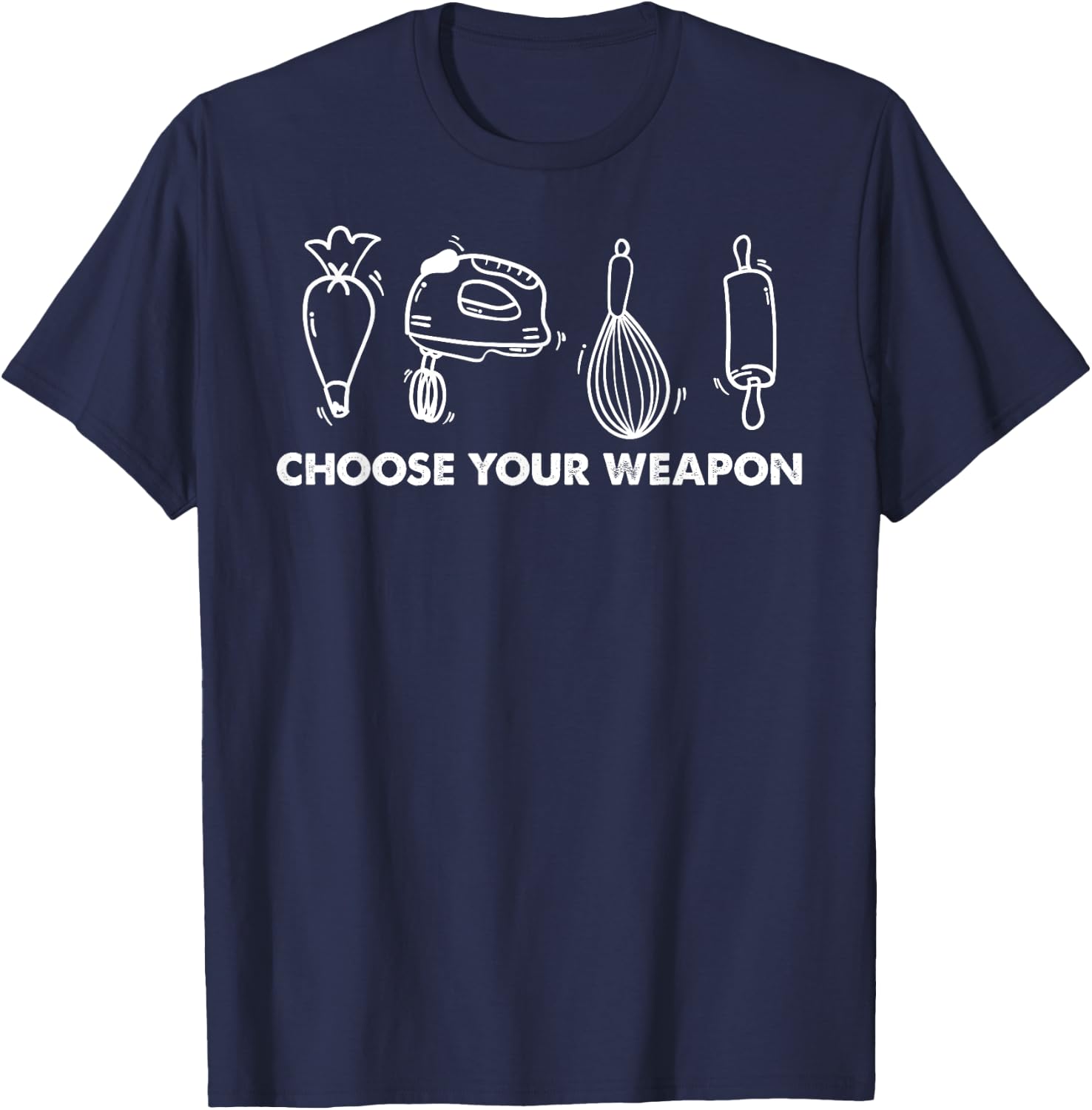 Funny Baking Lover Humor Choose Your Weapon Baker Pastry T-Shirt - T-Shirt | Navy