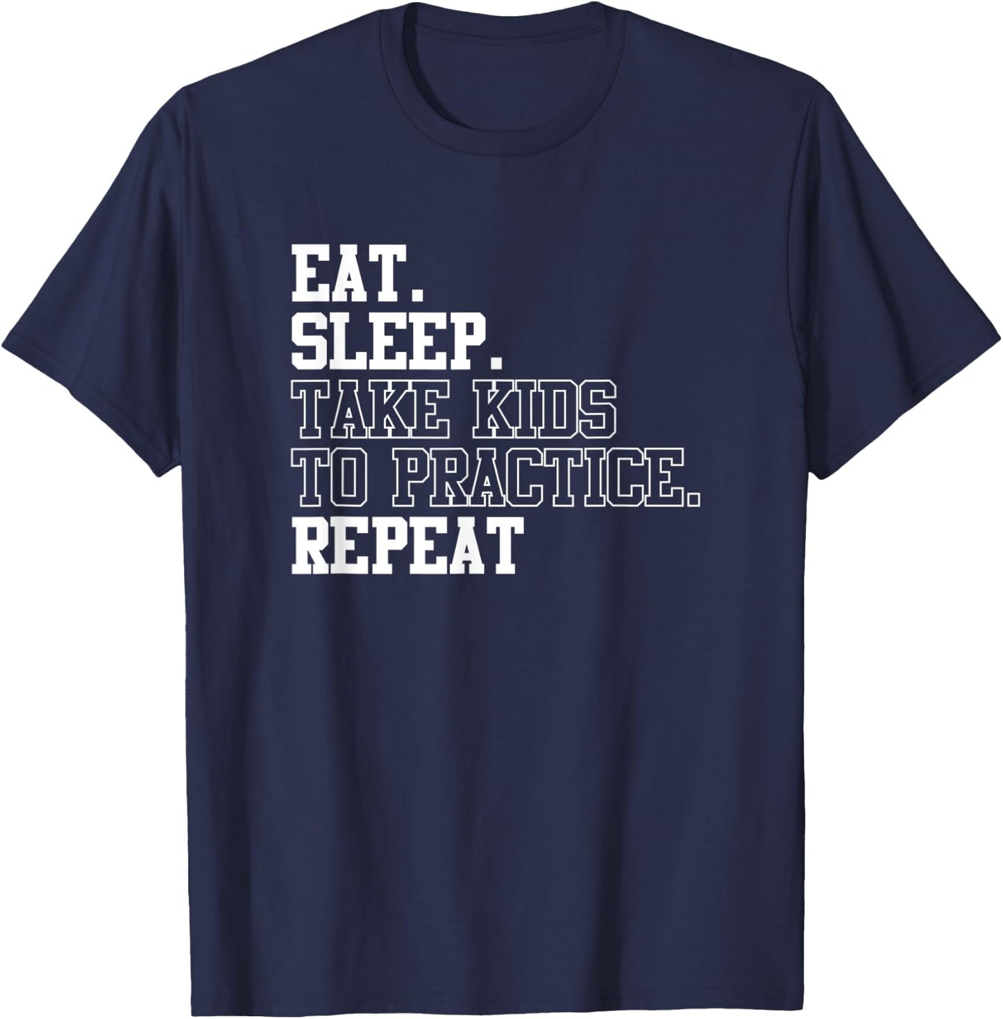 Eat Sleep Take Kids To Practice Repeat Sports Team Dad Mom T-Shirt - T-Shirt | Navy
