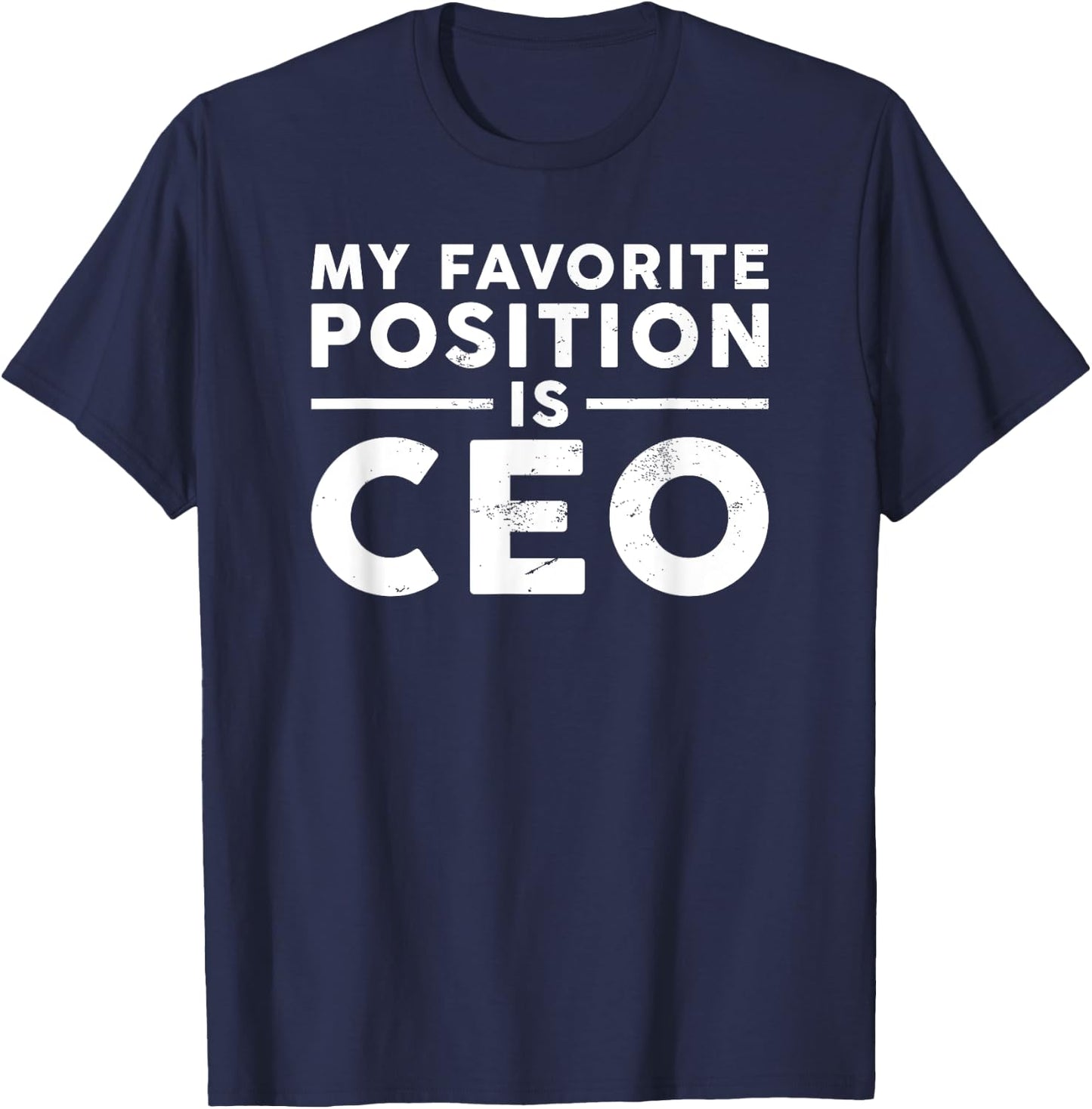 Funny Boss My Favorite Position is CEO T-Shirt - T-Shirt | Navy
