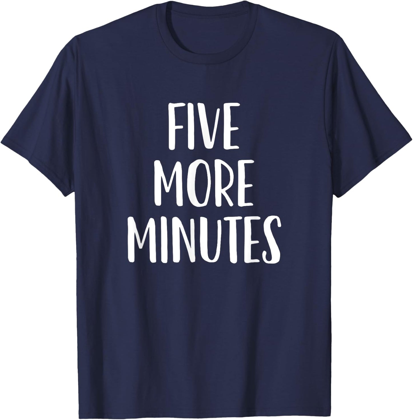 Five More Minutes - Funny Slogan T-Shirt - T-Shirt | Navy