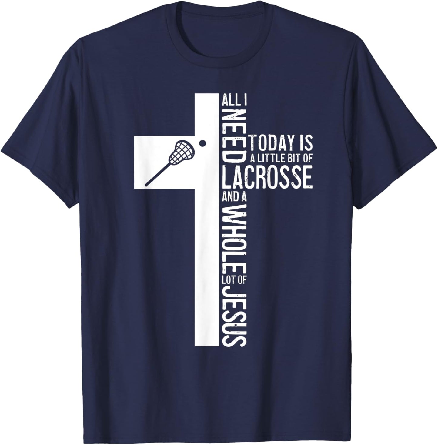 All I Need Is Lacrosse And Jesus Christian Cross Bible Faith T-Shirt - T-Shirt | Navy