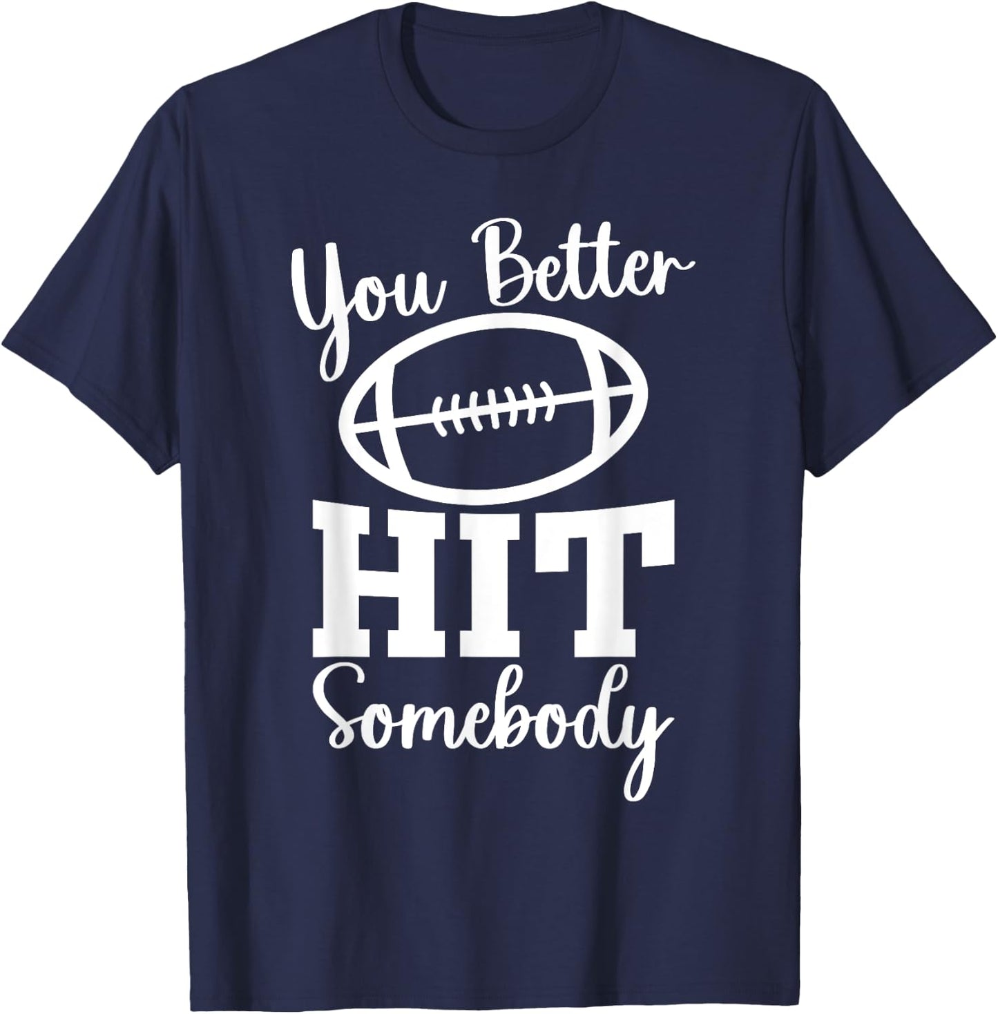 You Better Hit Somebody Football Mom Life Game Day T-Shirt - T-Shirt | Navy