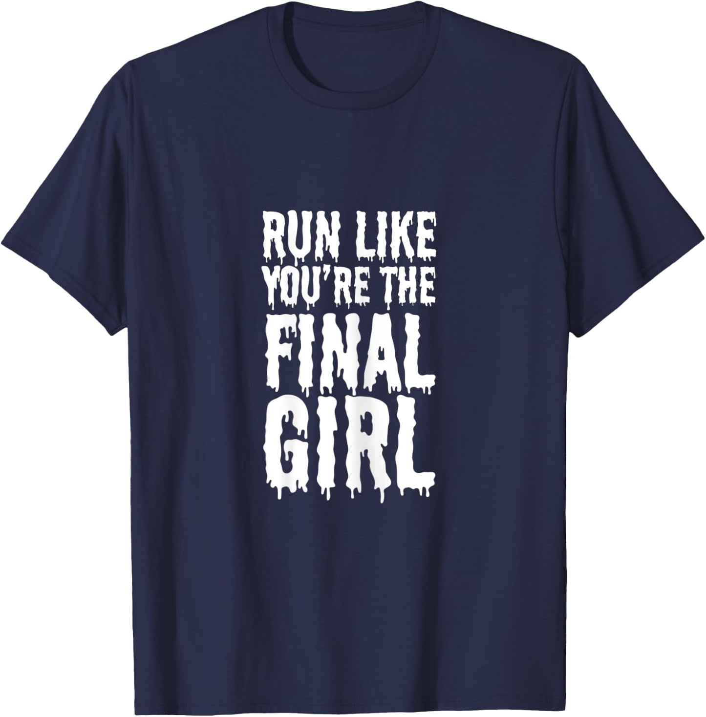 Run Like You're The Final Girl Funny Halloween Horror Movie T-Shirt - T-Shirt | Navy