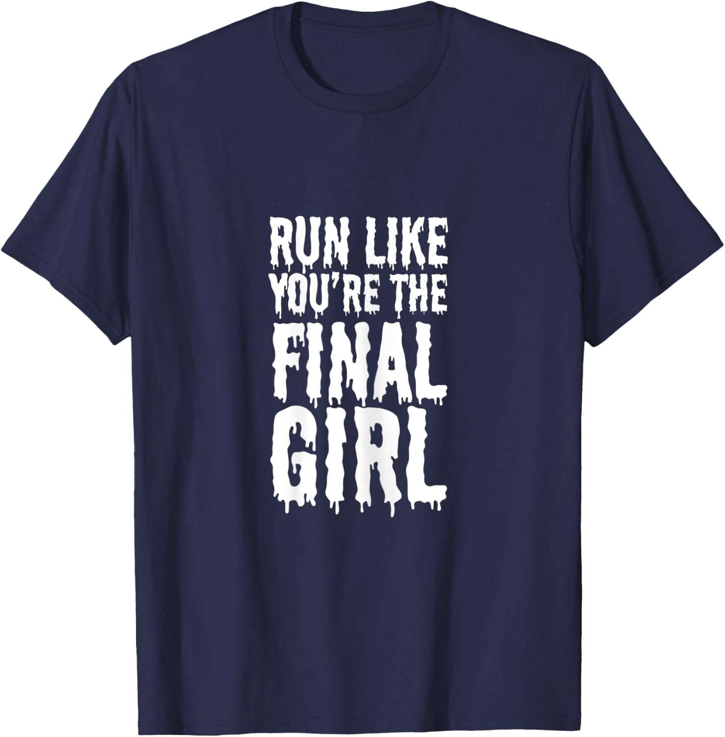 Run Like You're The Final Girl Funny Halloween Horror Movie T-Shirt - T-Shirt | Navy