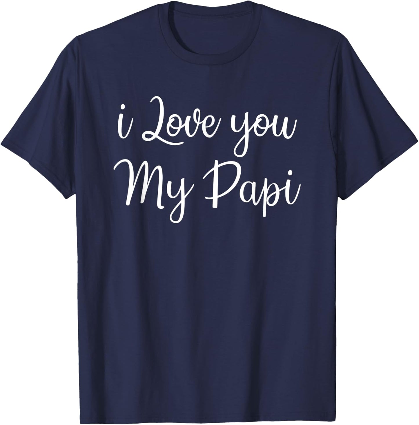 i Love You My Papi , Best Dad Daddy day T-Shirt - T-Shirt | Navy