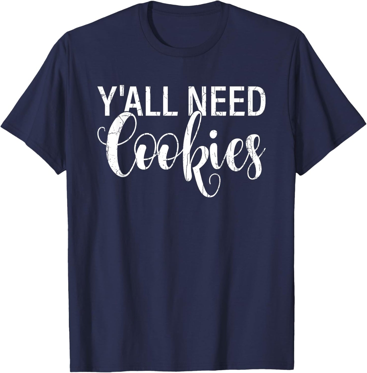 Y'all Need Cookies Funny Baker Baking Bake Graphic T-Shirt - T-Shirt | Navy