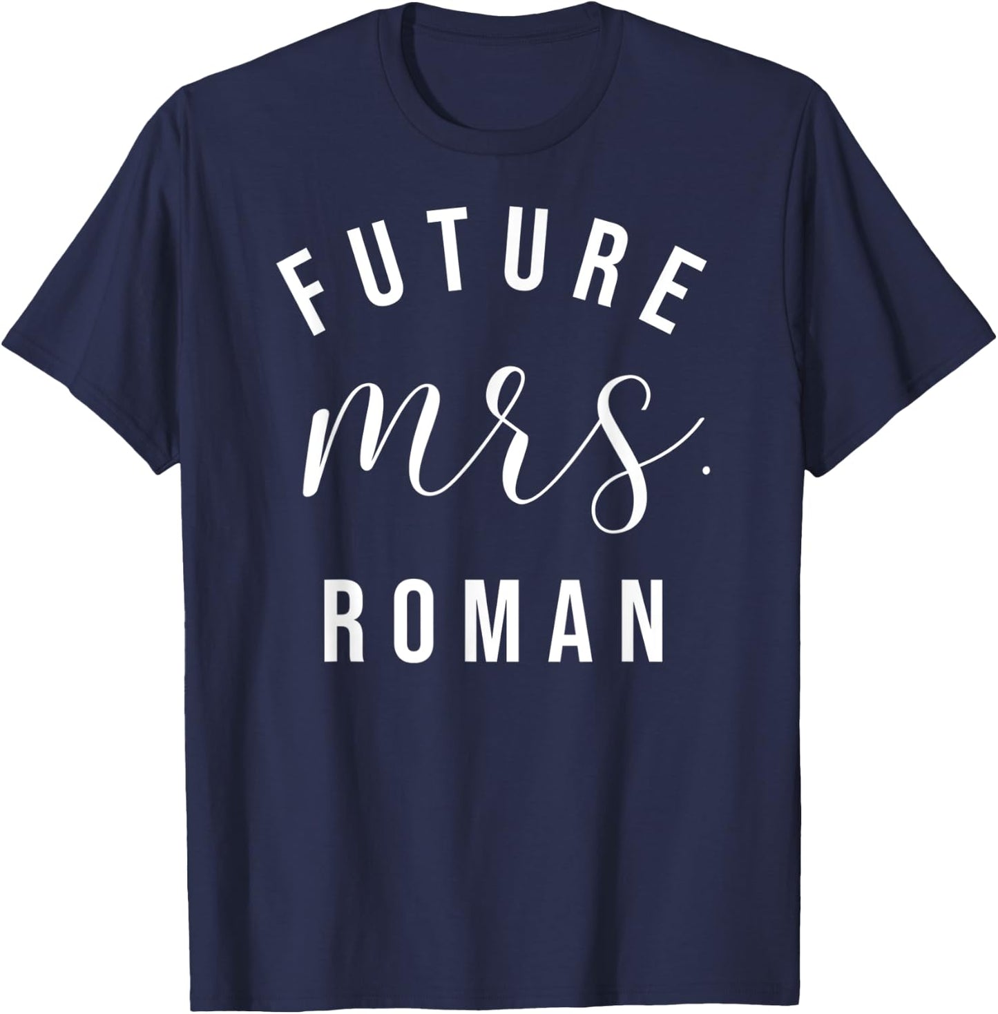 Future Mrs. Roman I Said Yes Personalized Customized Fiancee T-Shirt - T-Shirt | Navy