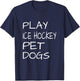 Play Ice Hockey Pet Dogs T-Shirt - T-Shirt | Navy