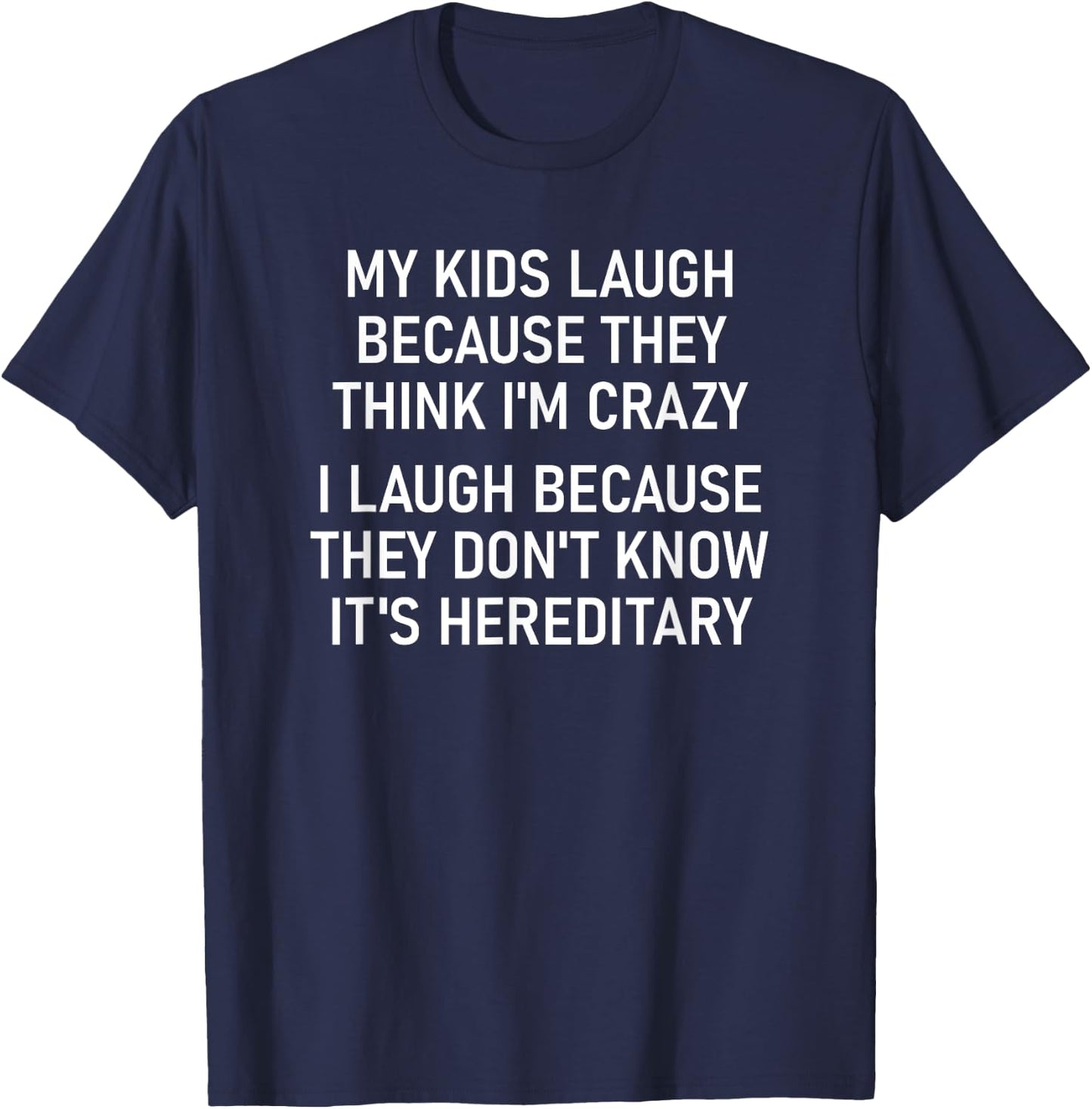 My Kids Laugh Because They Think I'm Crazy, Funny, Jokes T-Shirt - T-Shirt | Navy