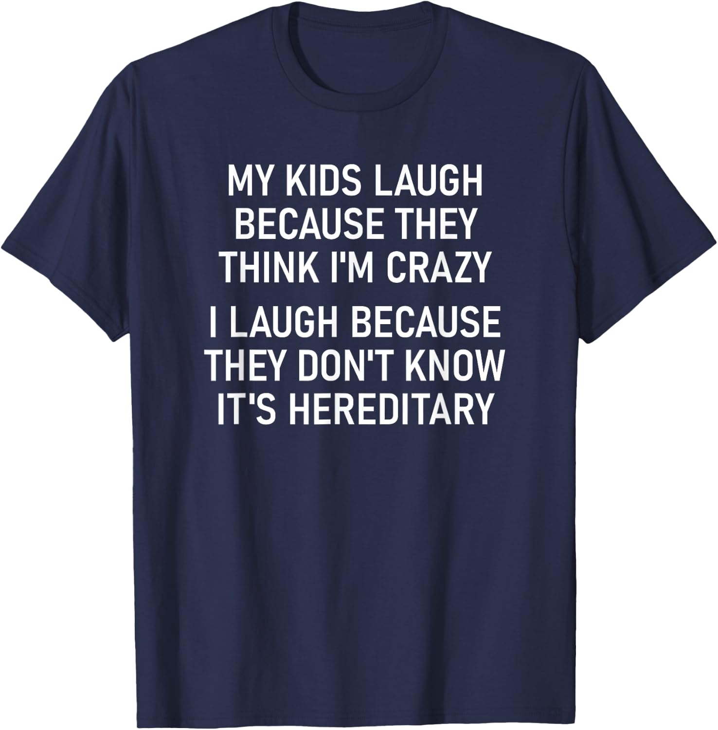My Kids Laugh Because They Think I'm Crazy, Funny, Jokes T-Shirt - T-Shirt | Navy