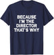 Because I'm The Director That's Why Funny Theater T-Shirt - T-Shirt | Navy