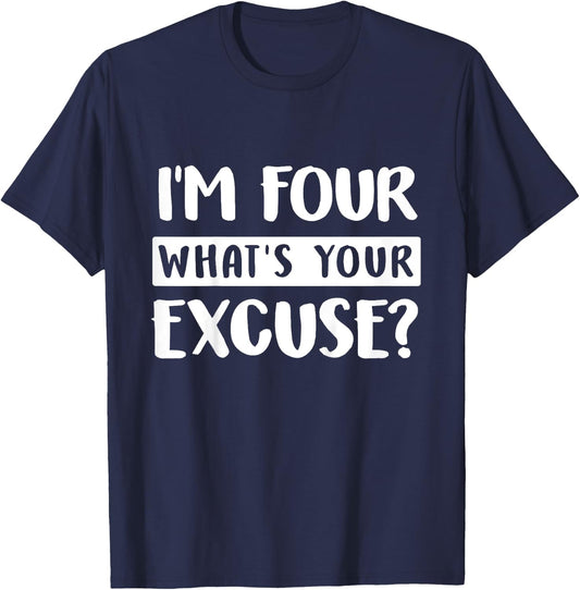 4th Birthday Im Four Whats Your Excuse Kids Toddlers T-Shirt - T-Shirt | Navy