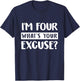 4th Birthday Im Four Whats Your Excuse Kids Toddlers T-Shirt - T-Shirt | Navy