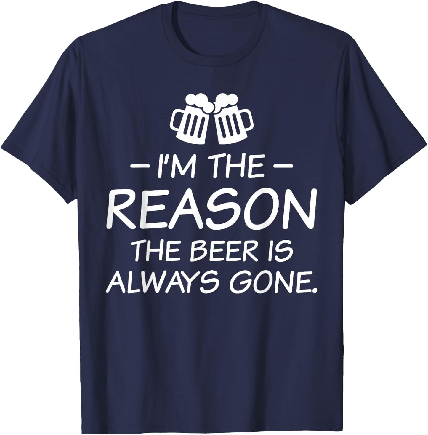 I'm The Reason The Beer Is Always Gone T-Shirt - T-Shirt | Navy