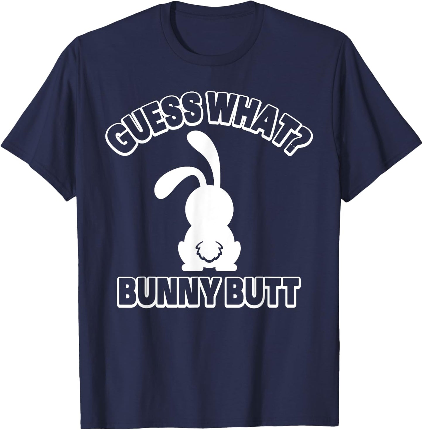 Guess What Bunny Butt Shirt Funny Easter Rabbit Gift T-Shirt - T-Shirt | Navy