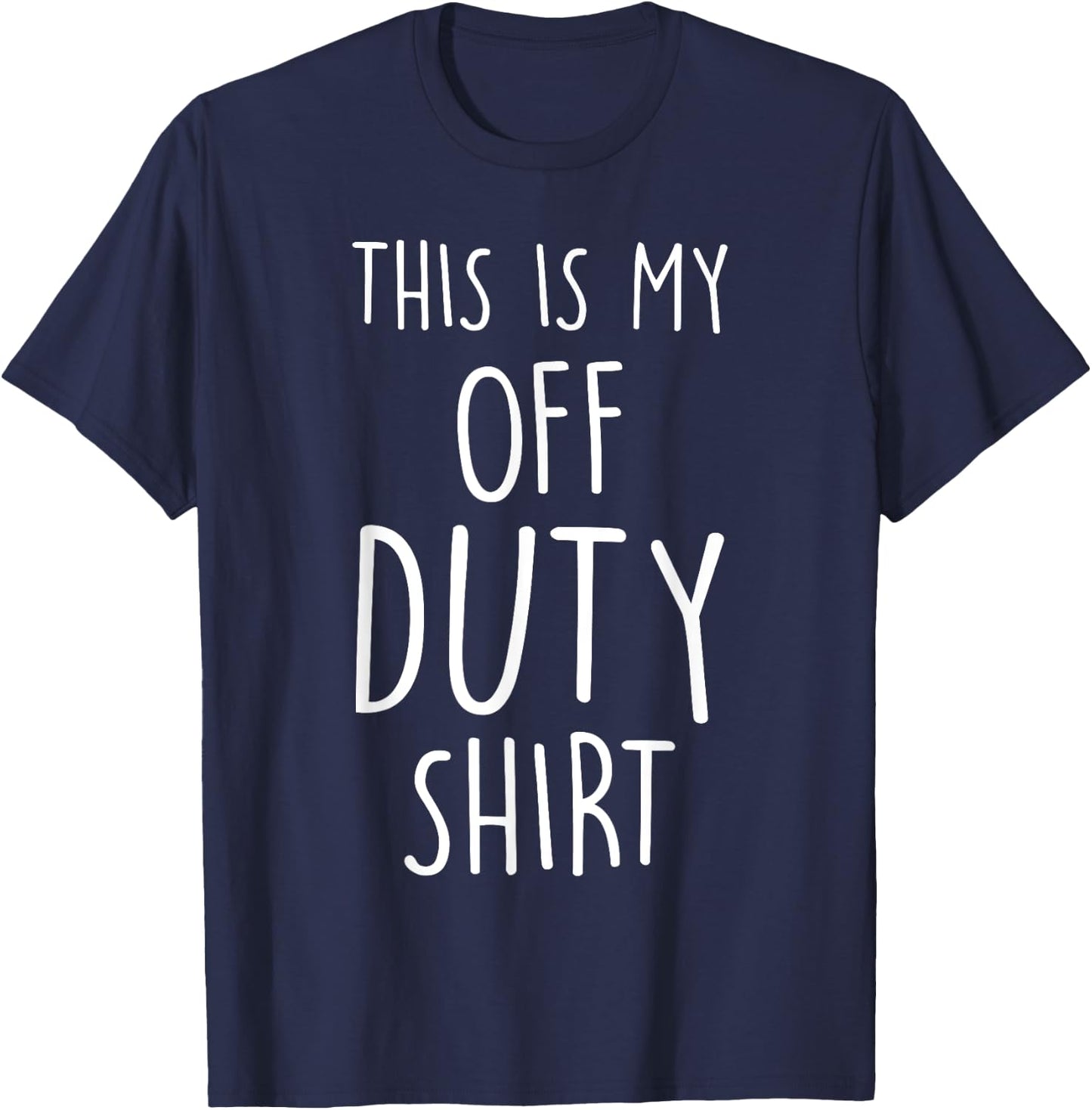 This Is My Off Duty Shirt Funny and Versatile T-Shirt - T-Shirt | Navy