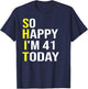 So Happy I'm 41 Today Forty One Years Old 41st Birthday Gift T-Shirt - T-Shirt | Navy
