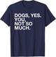 Dogs Yes. You, Not So Much - Funny Dog Lover - Ew, People! Women T-Shirt - T-Shirt | Navy