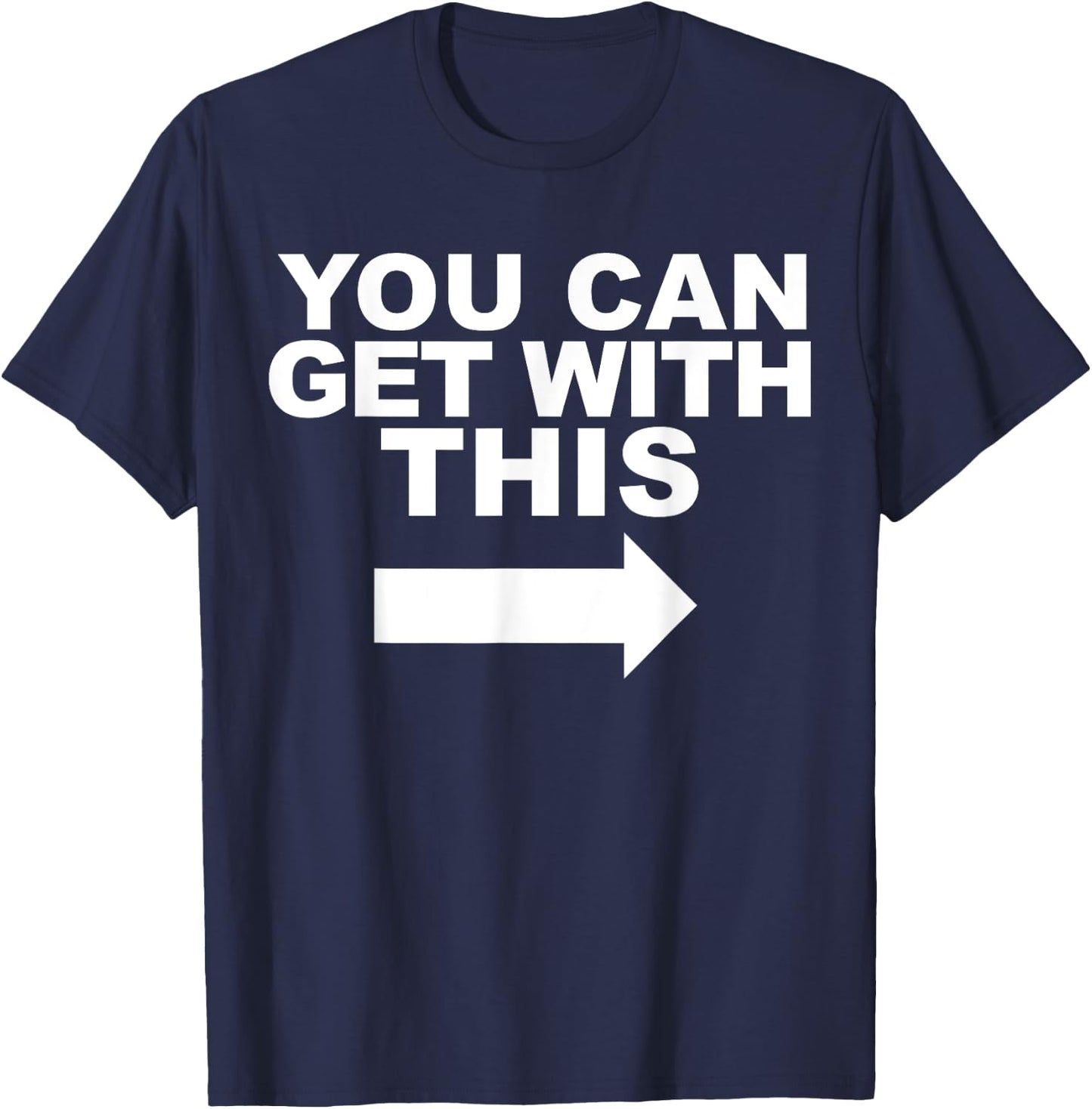 You Can Get with This T-Shirt - T-Shirt | Navy