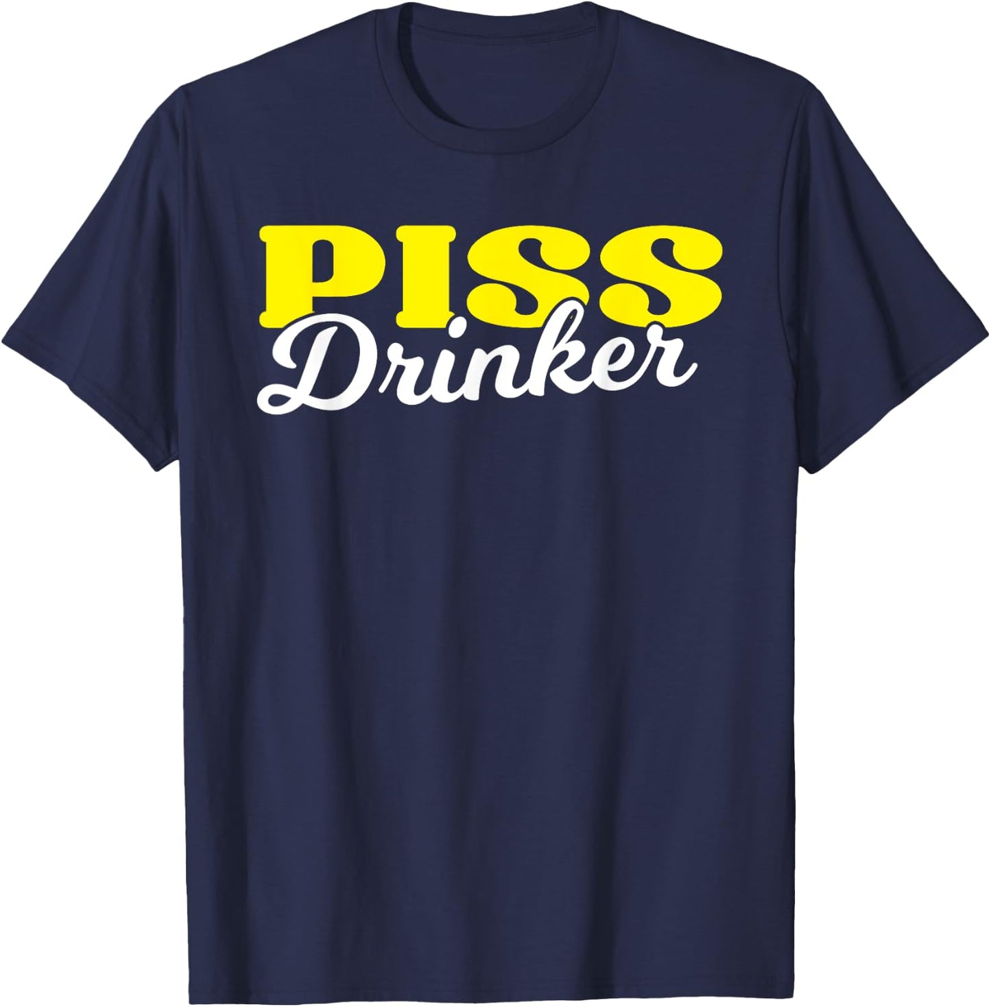 Piss Drinker Naughty BDSM Urine Fetish Gift T-Shirt - T-Shirt | Navy