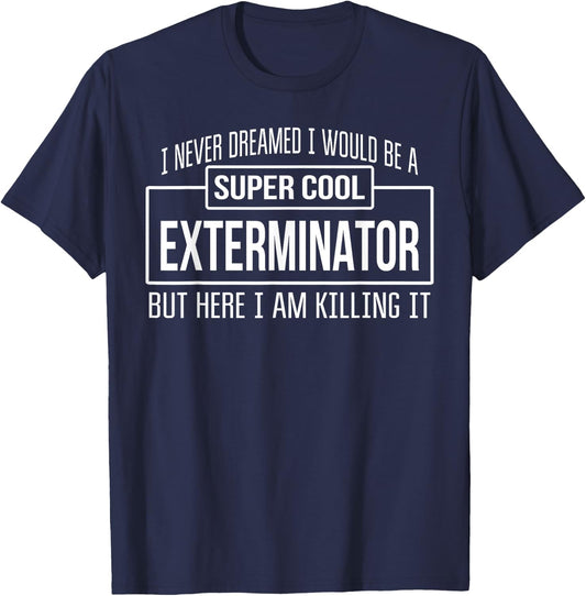 Funny Exterminator Funny Gift T-Shirt - T-Shirt | Navy