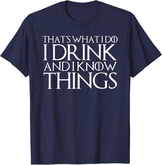 That's What I Do I Drink and I Know Things T-Shirt - T-Shirt | Navy