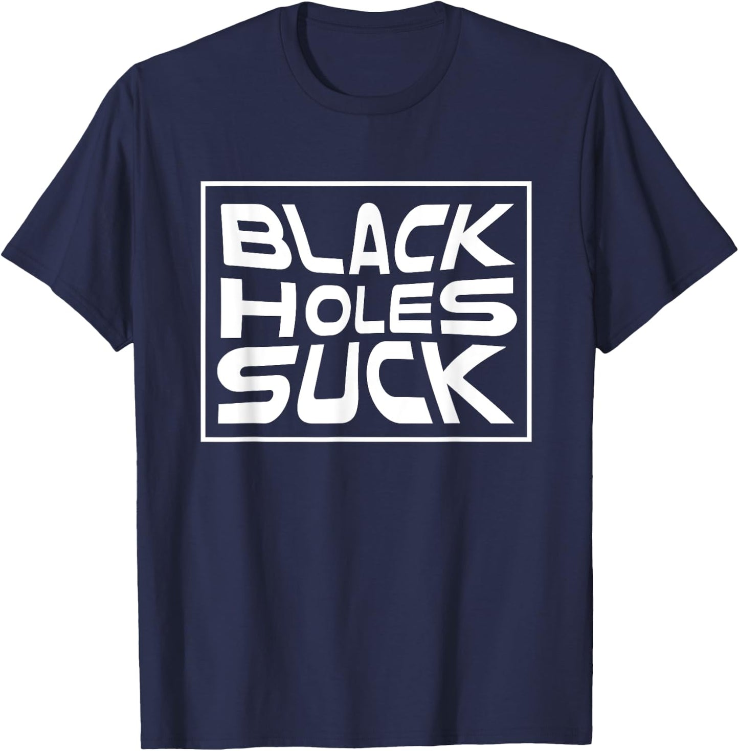 Black Holes Suck Funny Astrophysicist Black Hole Pun T-Shirt - T-Shirt | Navy