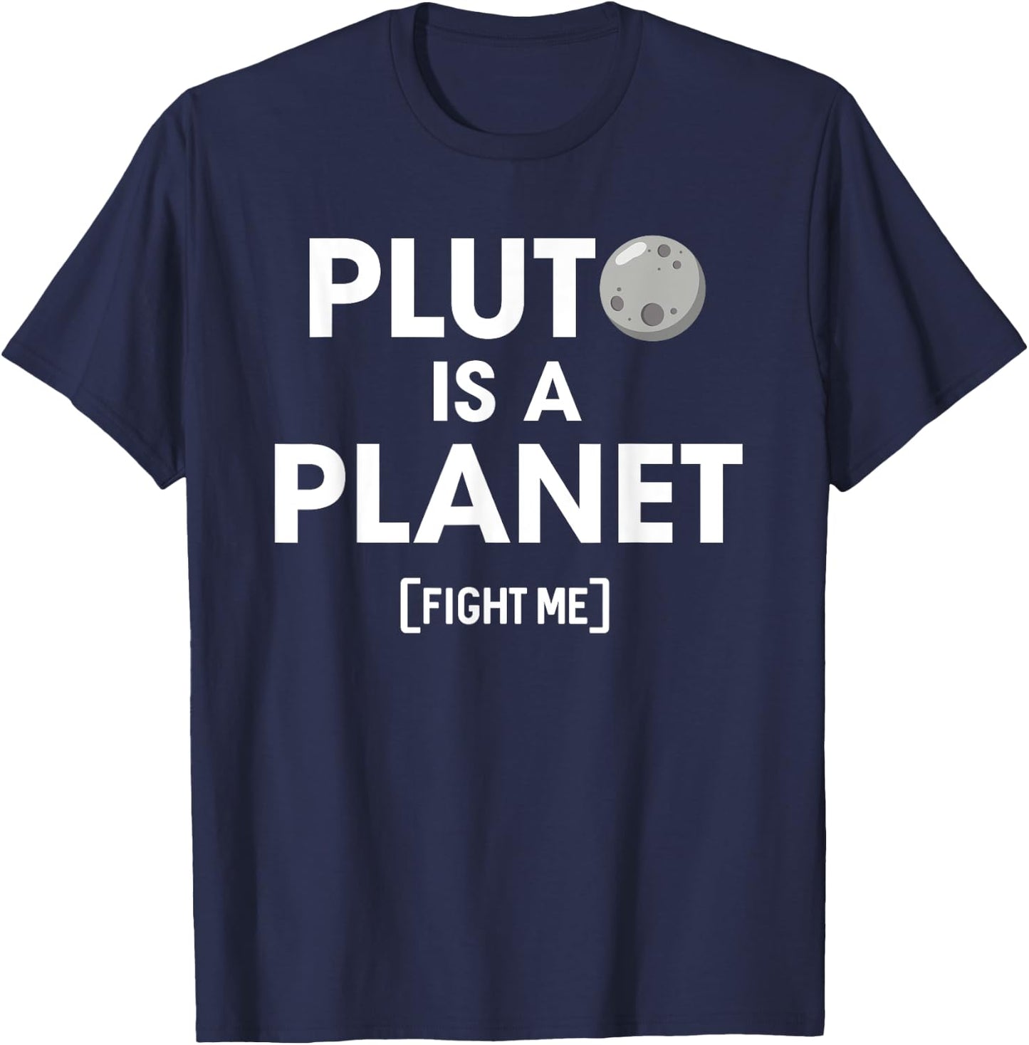 Pluto Is A Planet Fight Me - Funny Science Teachers, Nerds Women Kids T-Shirt - T-Shirt | Navy