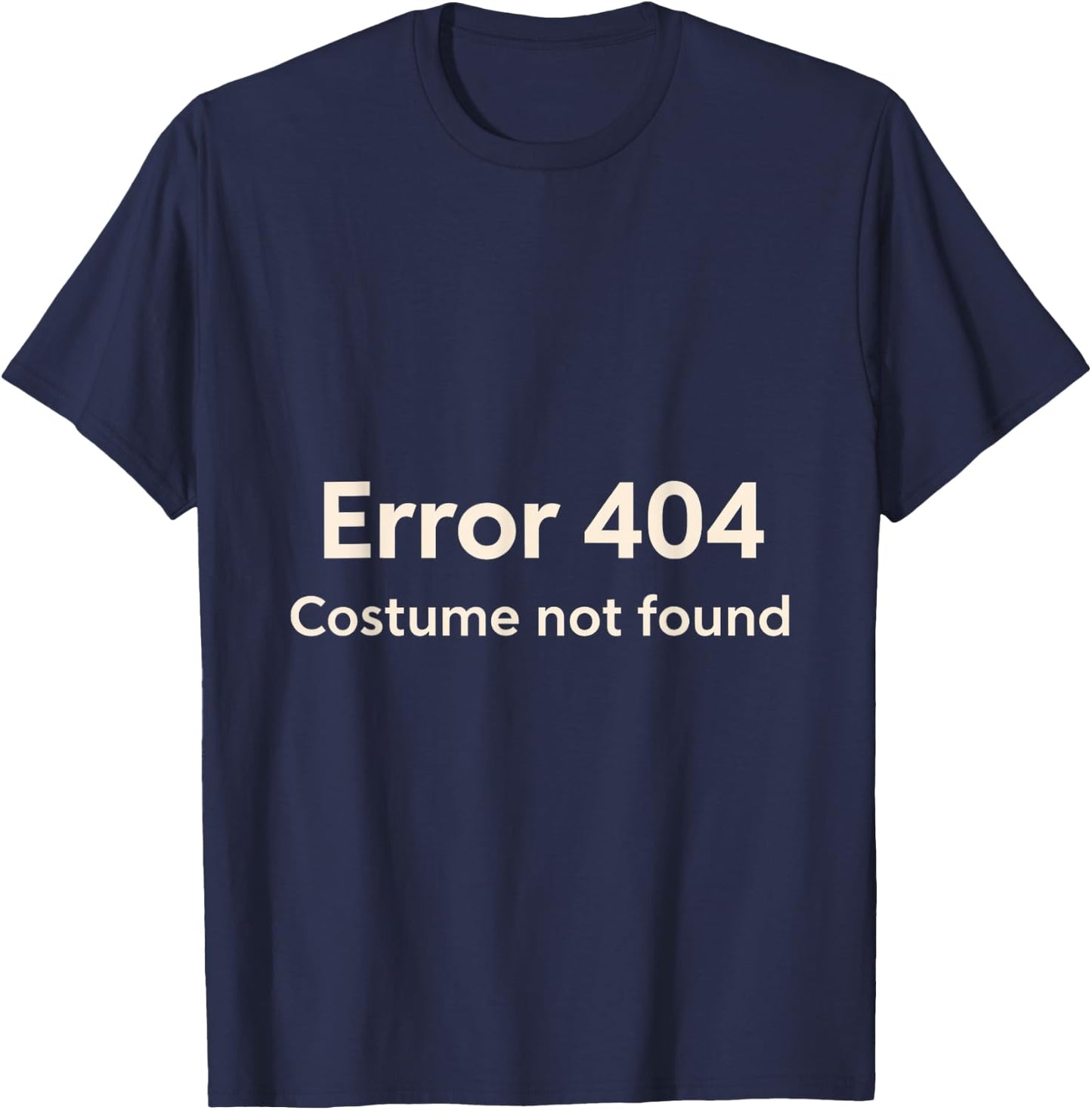 Error 404 Costume Not Found - Adults - Black - Small - Short Sleeve - Classic Fit - Tech Enthusiasts T-Shirt - T-Shirt | Navy