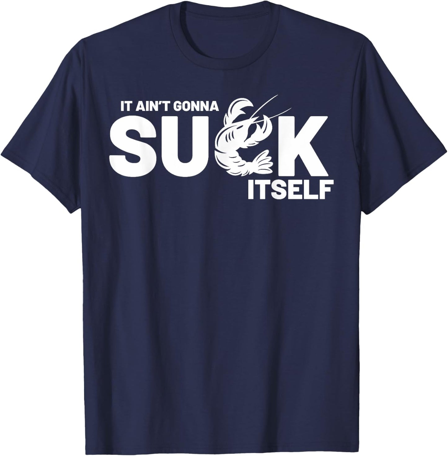 Crawfish Boil Party Well It Ain't Gonna Suck Itself Mardi Gr T-Shirt - T-Shirt | Navy