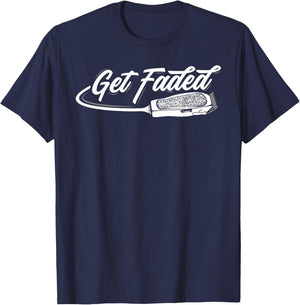 Funny Get Faded Barber Design Dad Hairstylist Lovers T-Shirt - T-Shirt | Navy