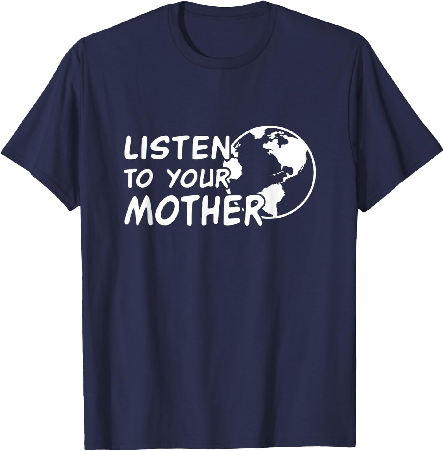 Listen to your Mother Earth - climate change awareness T-Shirt - T-Shirt | Navy