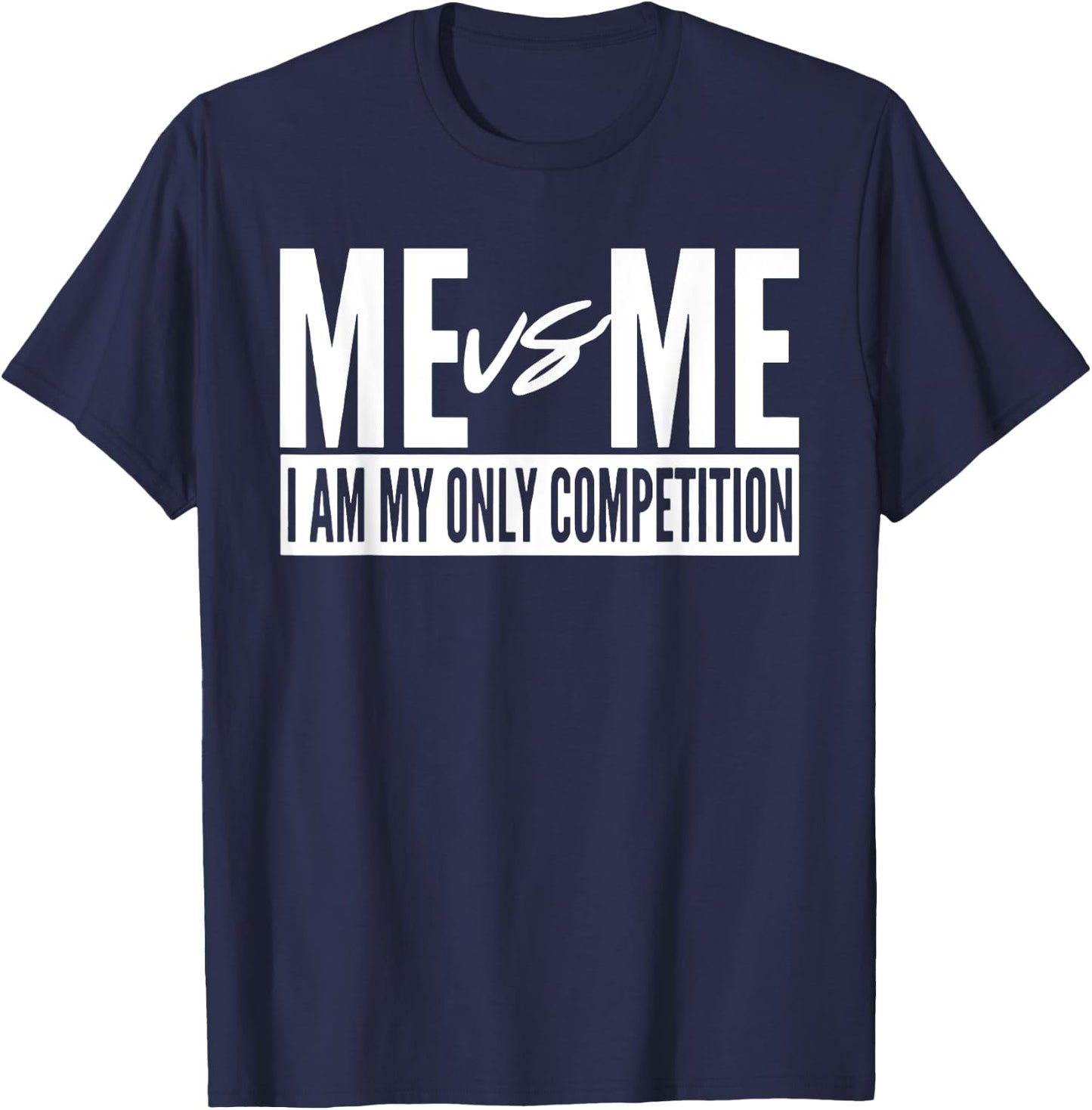 Me vs Me I am My Only Competition Inspirational Motivational T-Shirt - T-Shirt | Navy