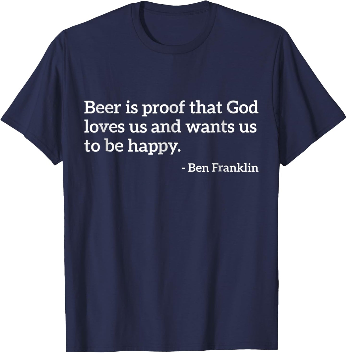Funny Alcohol Quote Beer Is Proof That God Loves Us T-Shirt - T-Shirt | Navy