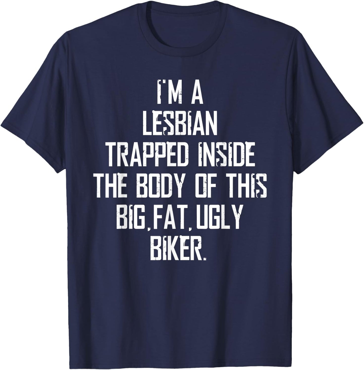 I'm A Lesbian Trapped Inside of This Ugly Biker T-Shirt - T-Shirt | Navy