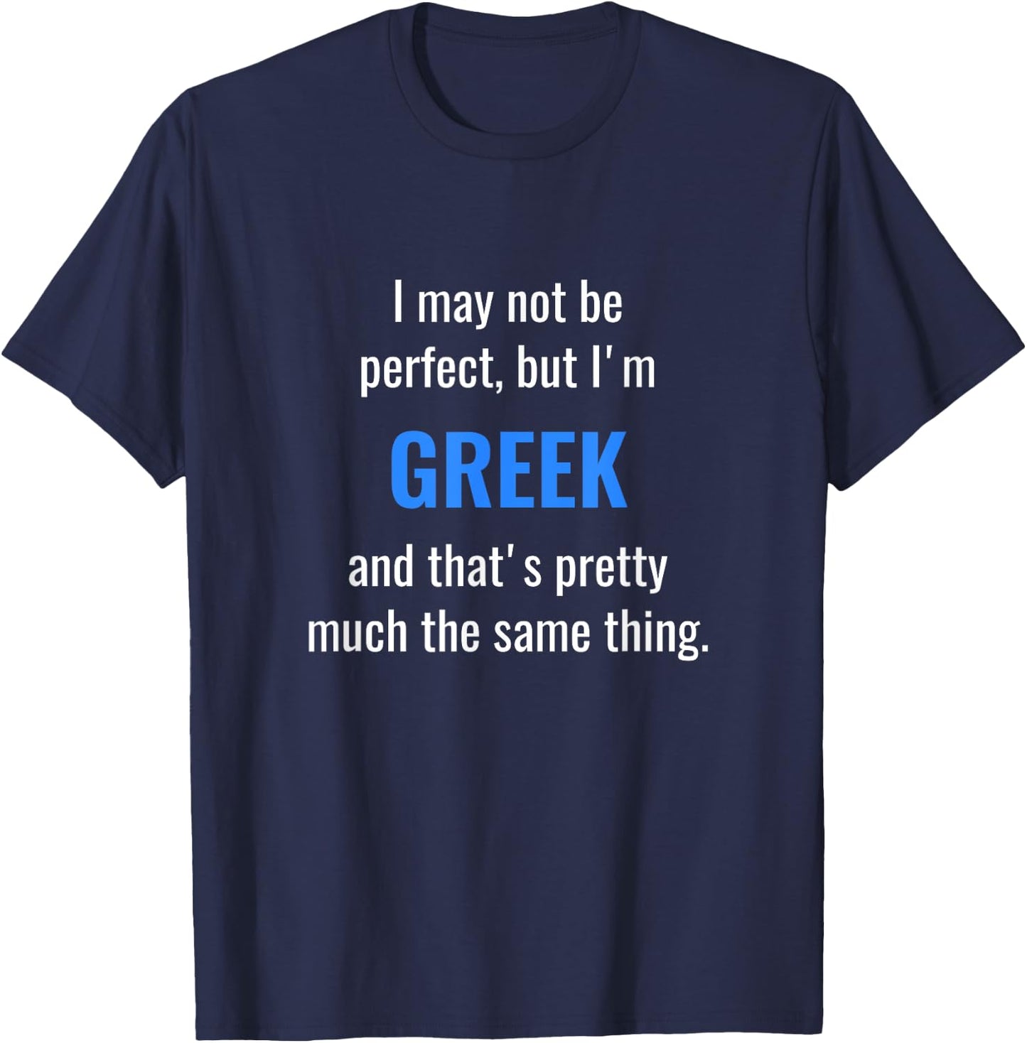 Funny Greek Design - I May Not Be Perfect T-Shirt - T-Shirt | Navy