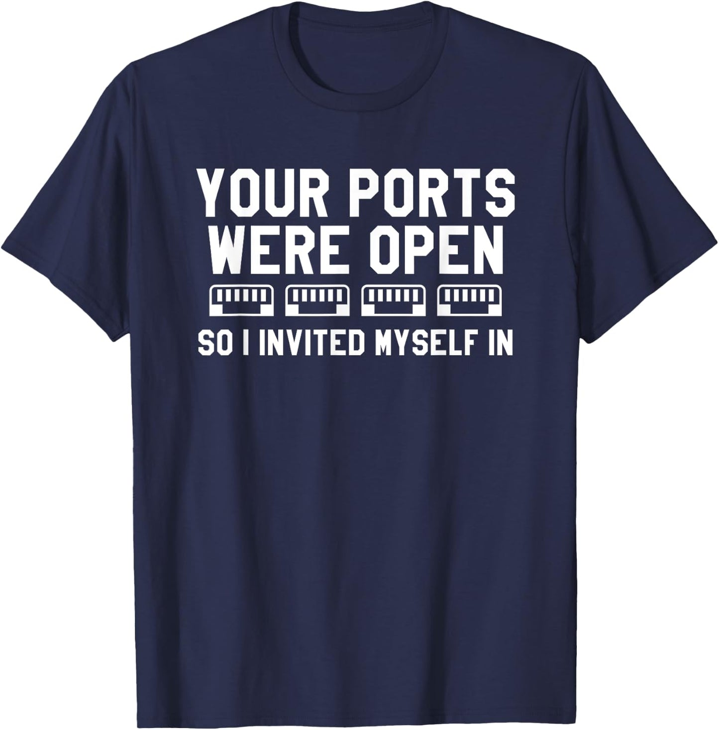 Your Ports Were Open So I Invited Myself In Cybersecurity T-Shirt - T-Shirt | Navy