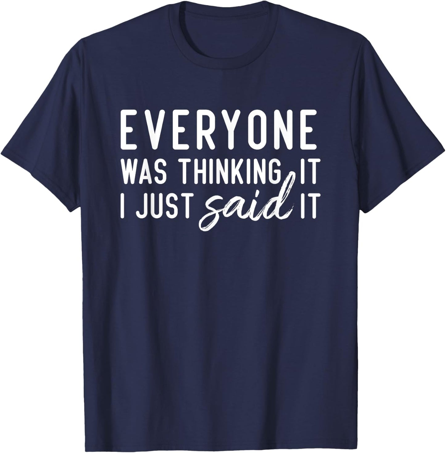 Everyone Was Thinking It I Just Said It Funny Gift T-Shirt - T-Shirt | Navy