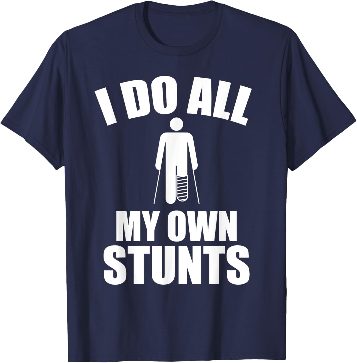 I Do My Own Stunts - Funny Injury / Injured joke - Recovery T-Shirt - T-Shirt | Navy