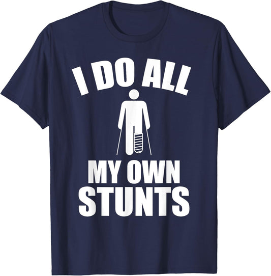 I Do My Own Stunts - Funny Injury / Injured joke - Recovery T-Shirt - T-Shirt | Navy