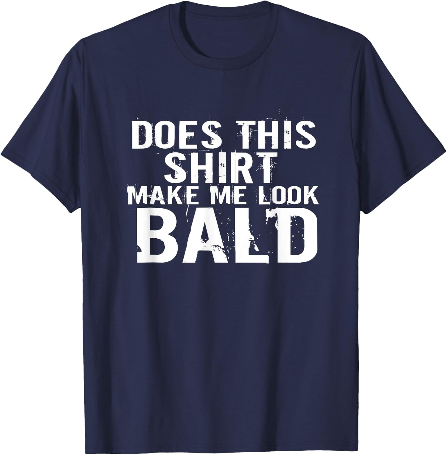 Barbershop aging hairless Does this Shirt make me look bald T-Shirt - T-Shirt | Navy