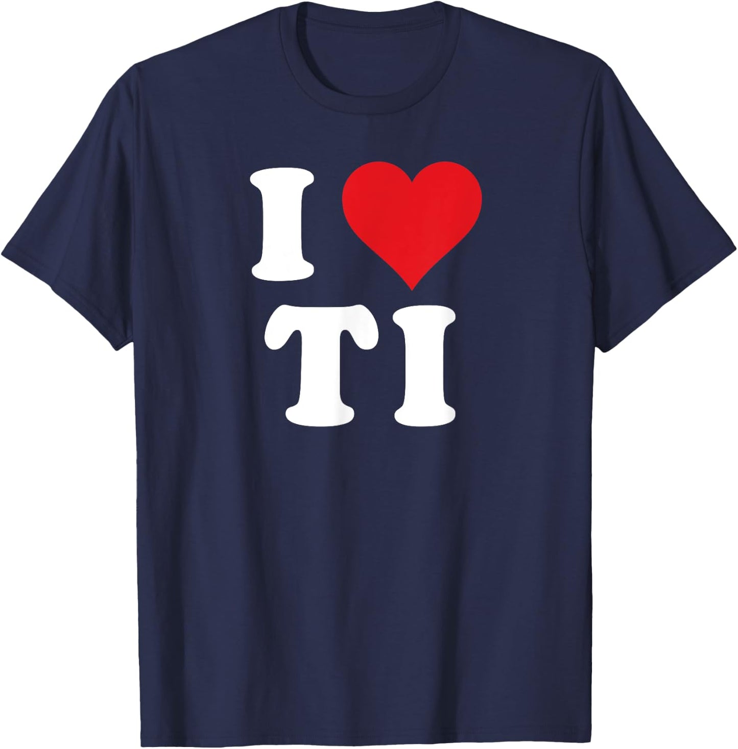 I Love TI Initials I Heart T.I. First Last Name T I T-Shirt - T-Shirt | Navy