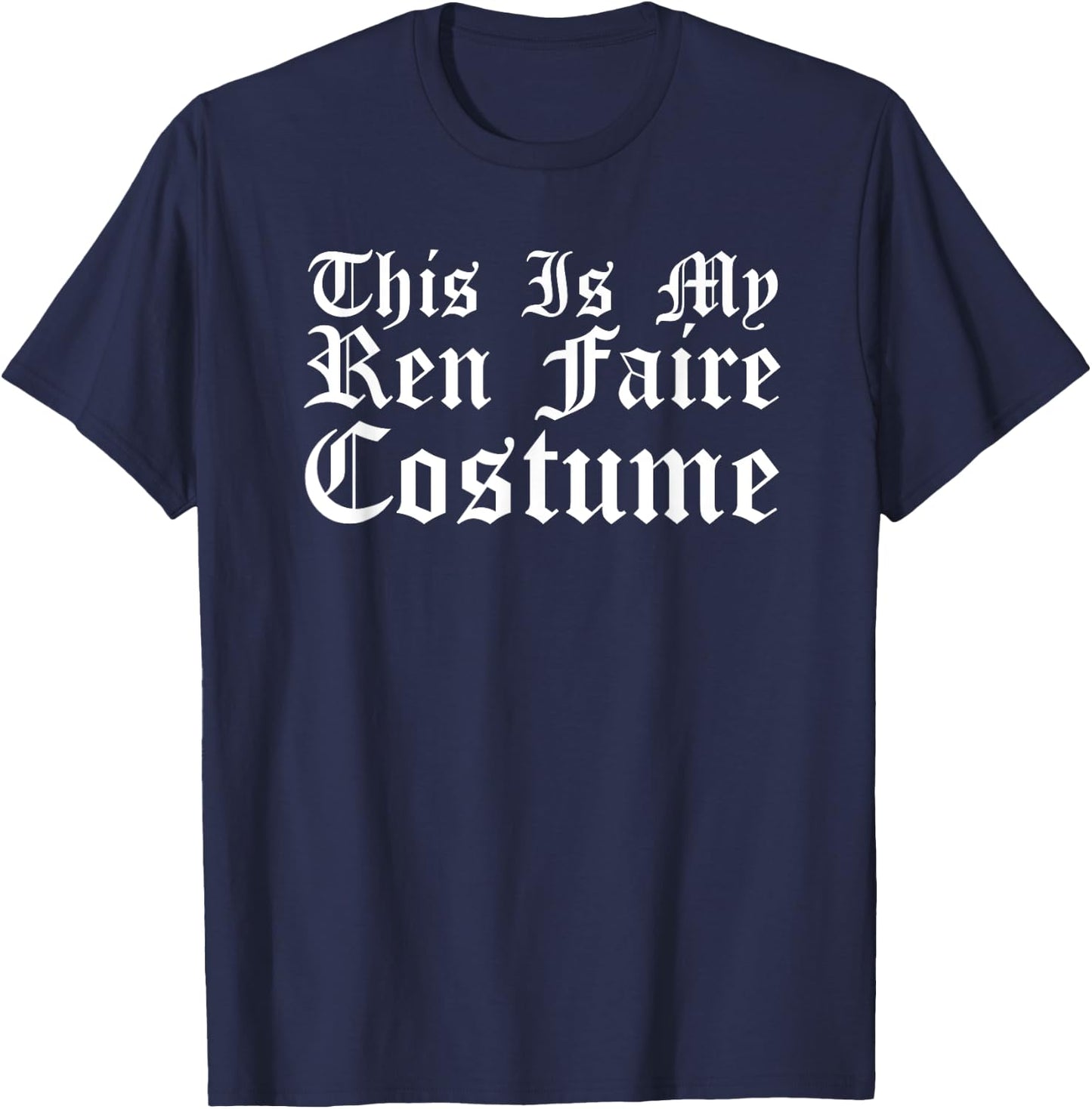 This is My Ren Faire Costume Renaissance Halloween T-Shirt - T-Shirt | Navy