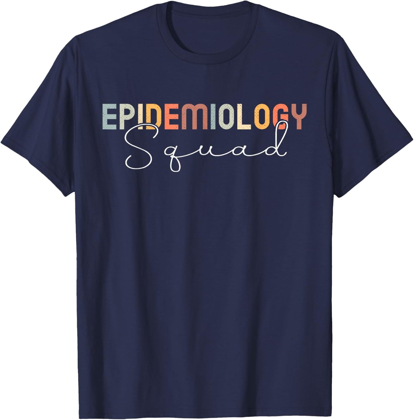 Epidemiology Squad Epidemiologist Scientist T-Shirt - T-Shirt | Navy