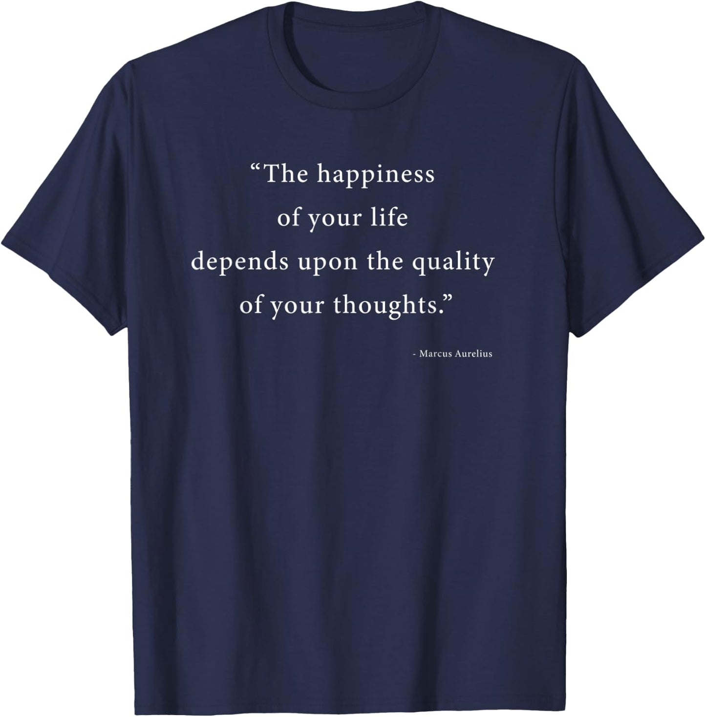 The happiness of your life... - Marcus Aurelius Stoic Quote T-Shirt - T-Shirt | Navy